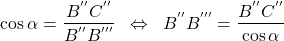  \begin{align*} \cos\alpha=\frac{B^{''}C^{''}}{B^{''}B^{'''}}\;\;\Leftrightarrow\;\;B^{''}B^{'''}=\frac{B^{''}C^{''}}{\cos\alpha} \end{align*} 